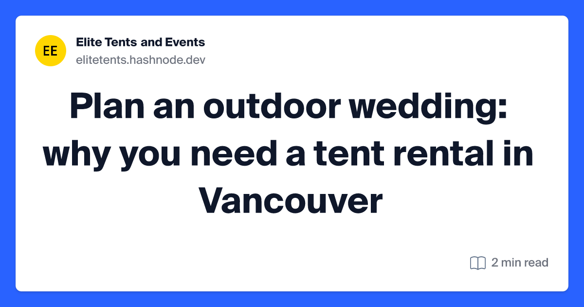 Plan an outdoor wedding: why you need a tent rental in Vancouver